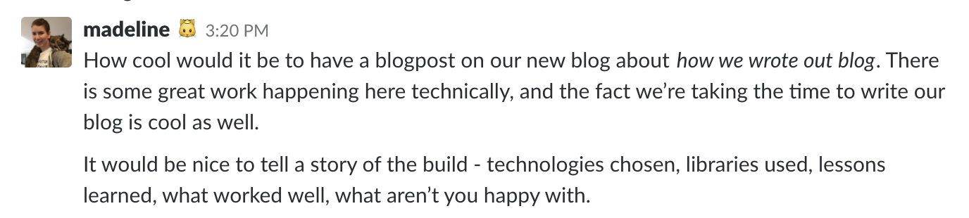 A Slack message from MetaLab's Engineering Director sugguesting that we write this blog post about building the blog