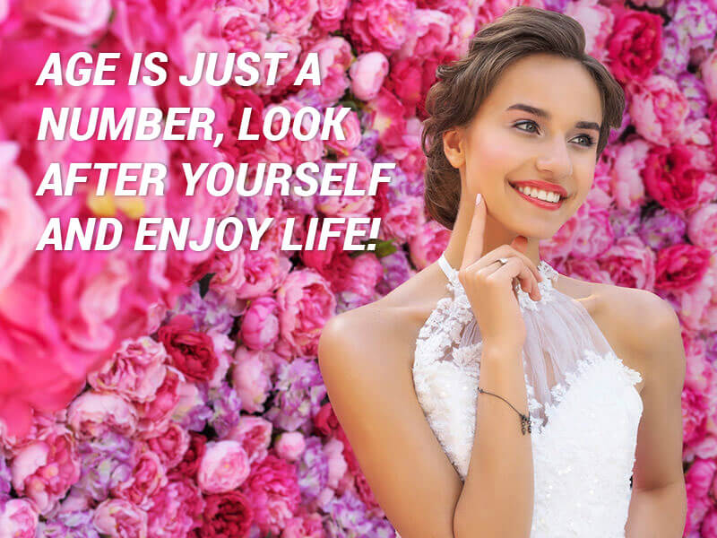 Age is just a number, look after yourself and enjoy life!
