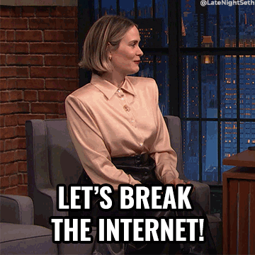 A woman telling Seth Meyers that they would "go break the internet"