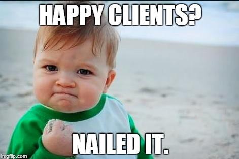 focused baby meme reads happy clients? nailed it.