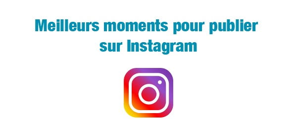 quand publier sur Instagram - meilleurs moments