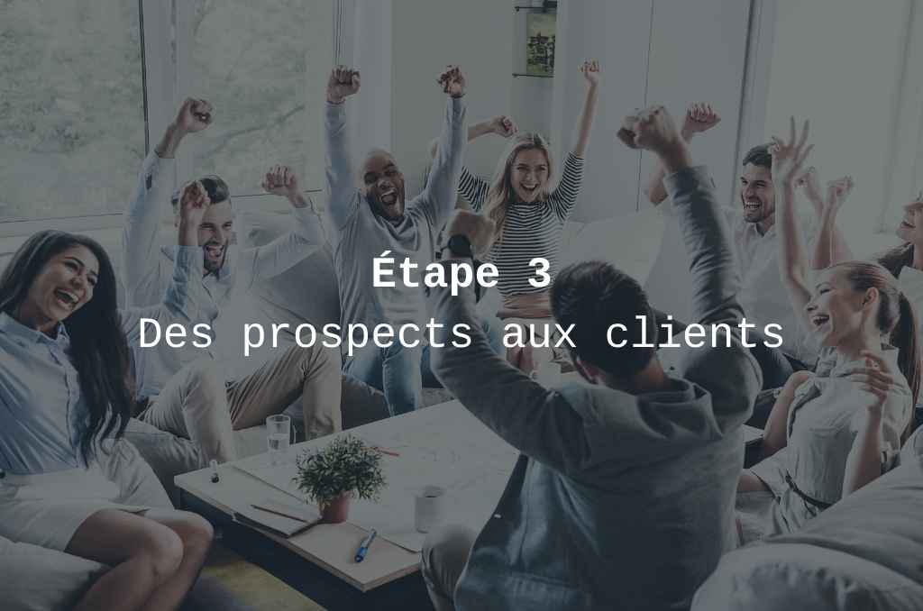 etape 3 transformer des prospects en clients