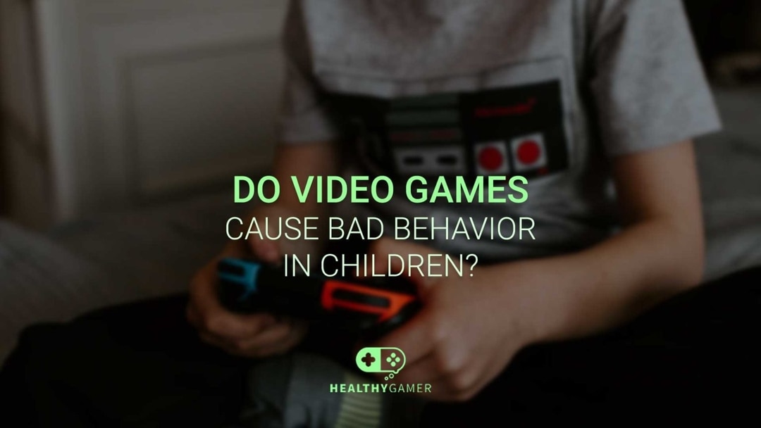 Do Video Games Cause Bad Behavior in Children? Healthy Gamer