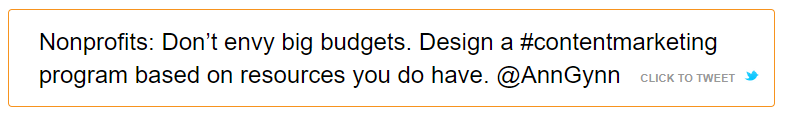 Tweet snippet "Nonprofits: Don't envy big budgets. Design a #contentmarketing program based on resources you do have"