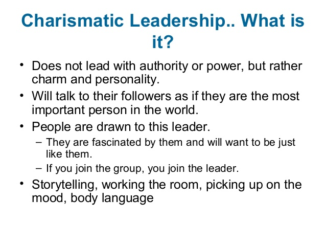 What is charismatic leadership? - charming, willing to talk to followers as important people, storytelling ability