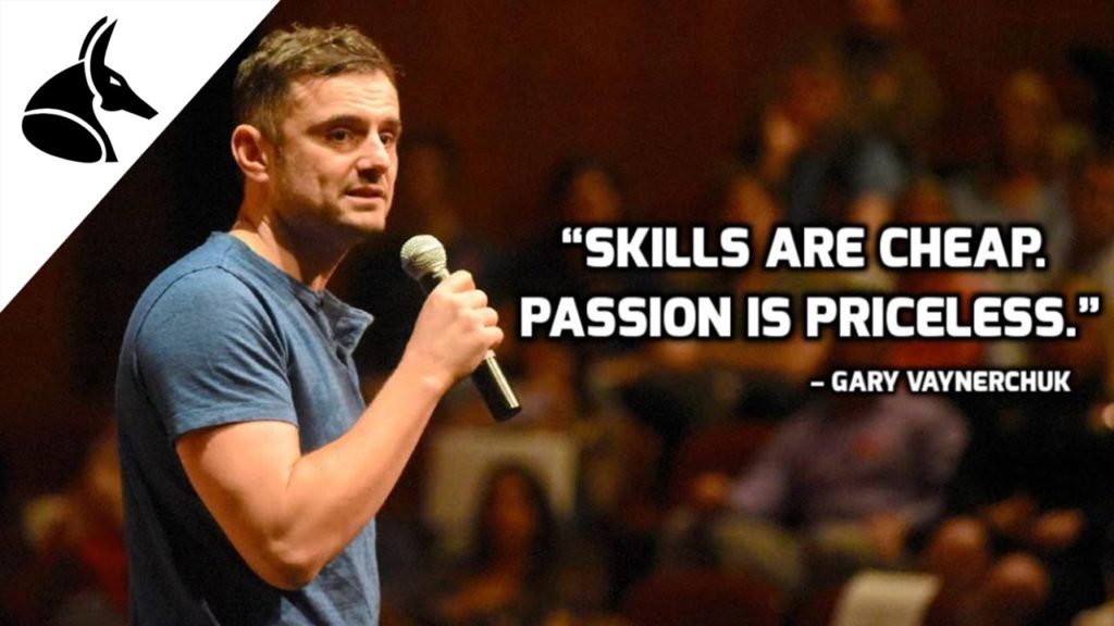 Gary Vee quote: "Skills are cheap, passion is priceless."