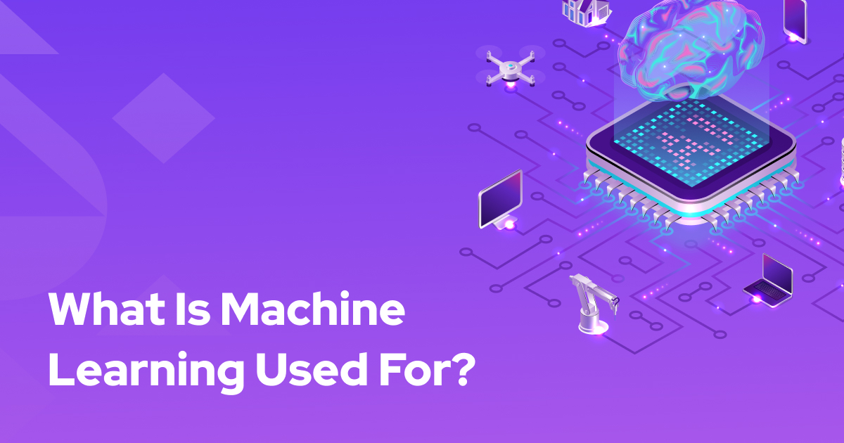 What Is Machine Learning Used For?