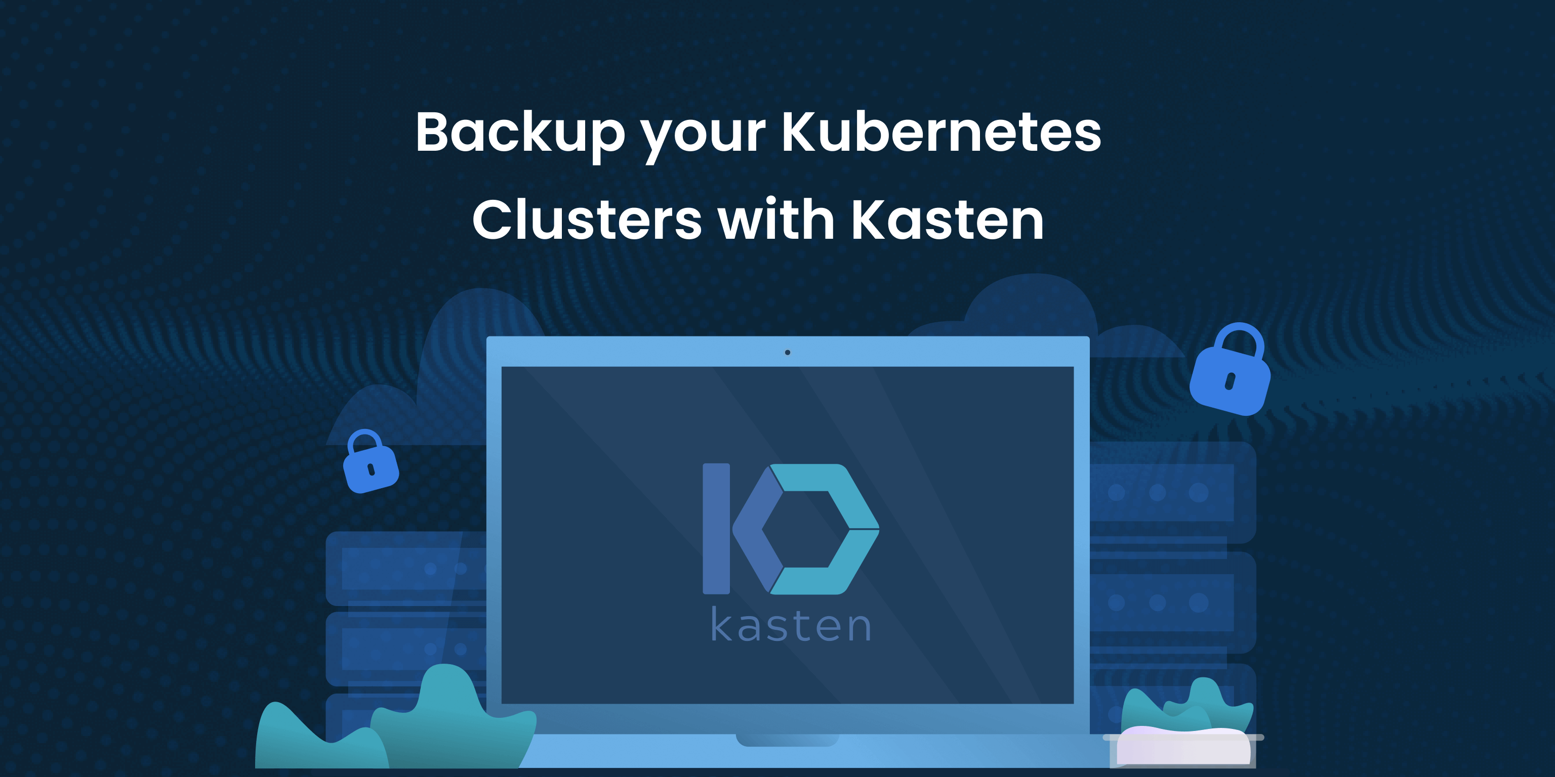 How to Back Up Kubernetes Clusters with Kasten: A Complete Guide