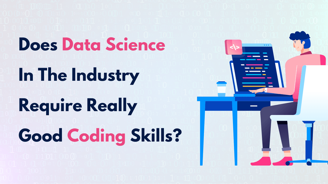 Does data science in the industry require excellent coding skills? | Edyst