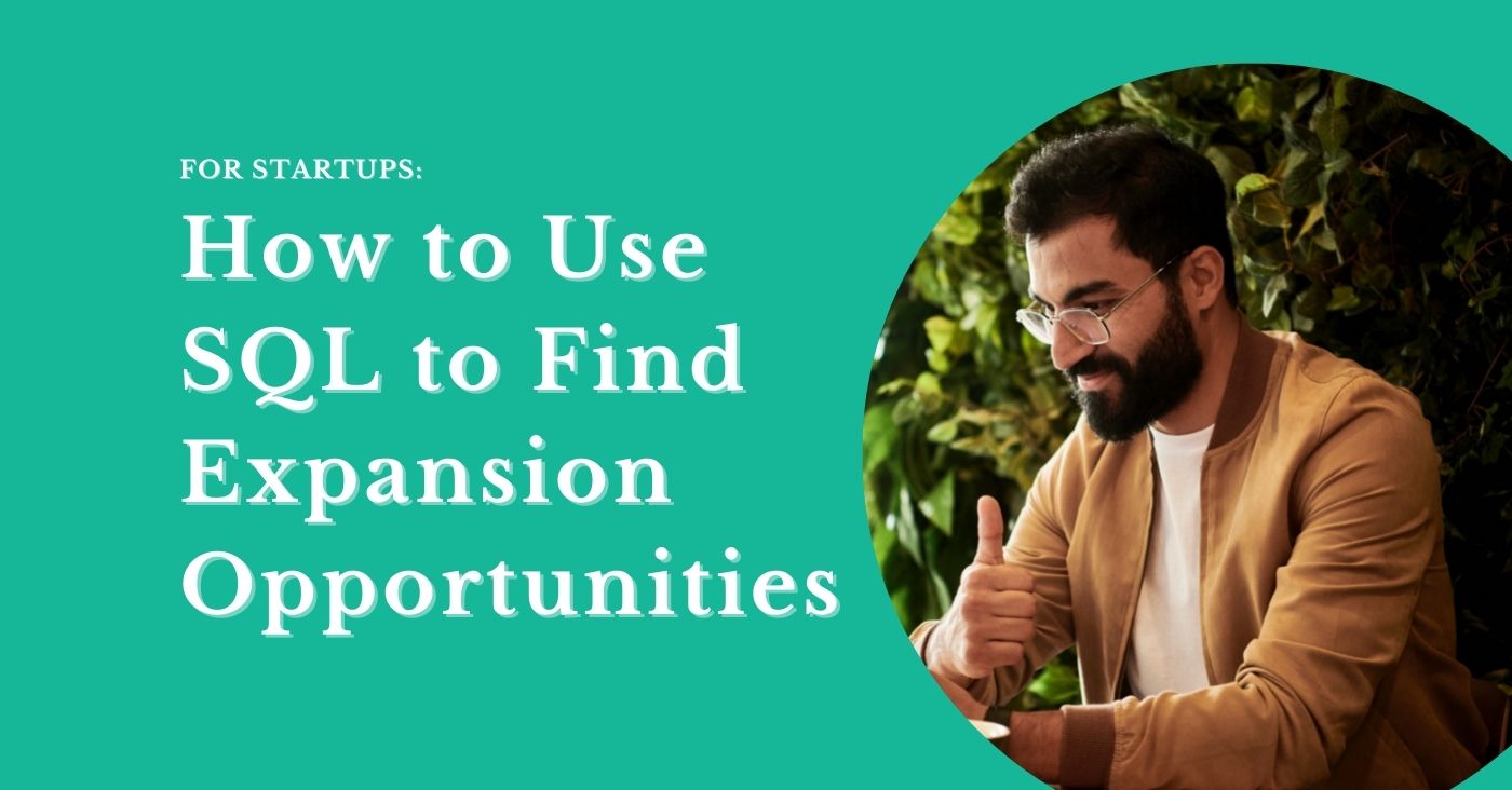 Want to Drive Expansion and Upsell at Your Startup? Try SQL