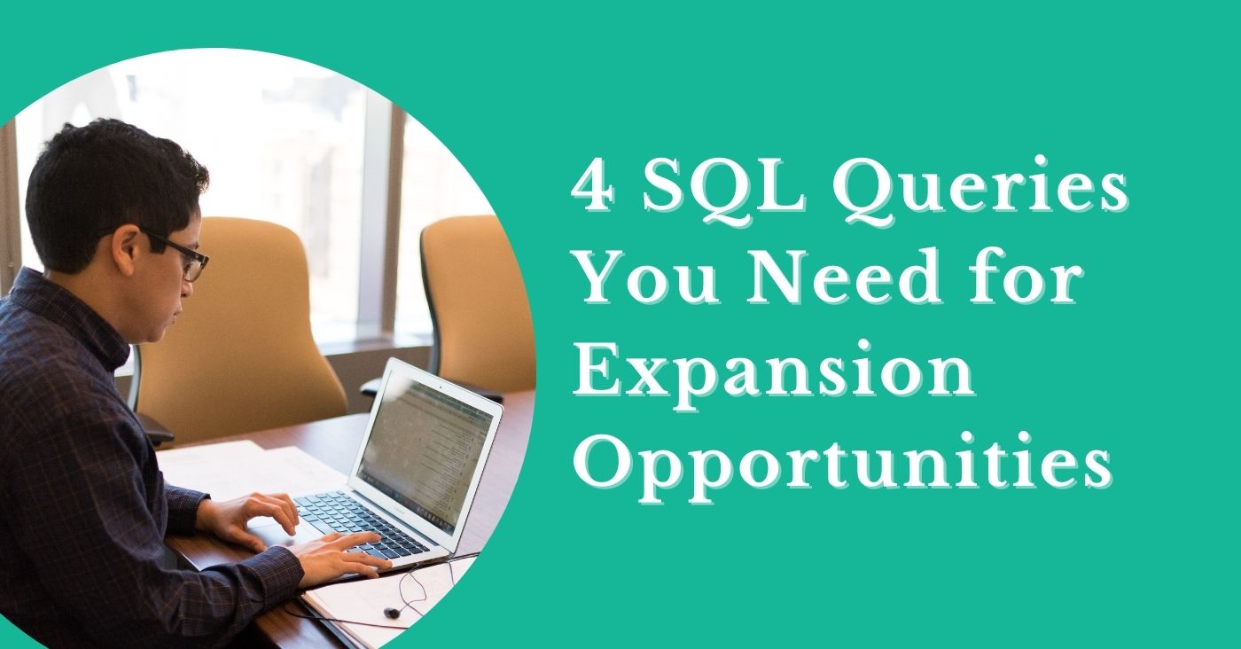4 SQL Queries to Find Customer Engagement and Expansion Opportunities