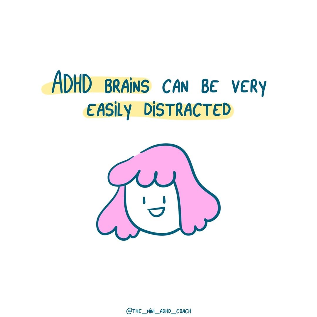 ADHD brains can be very easily distracted