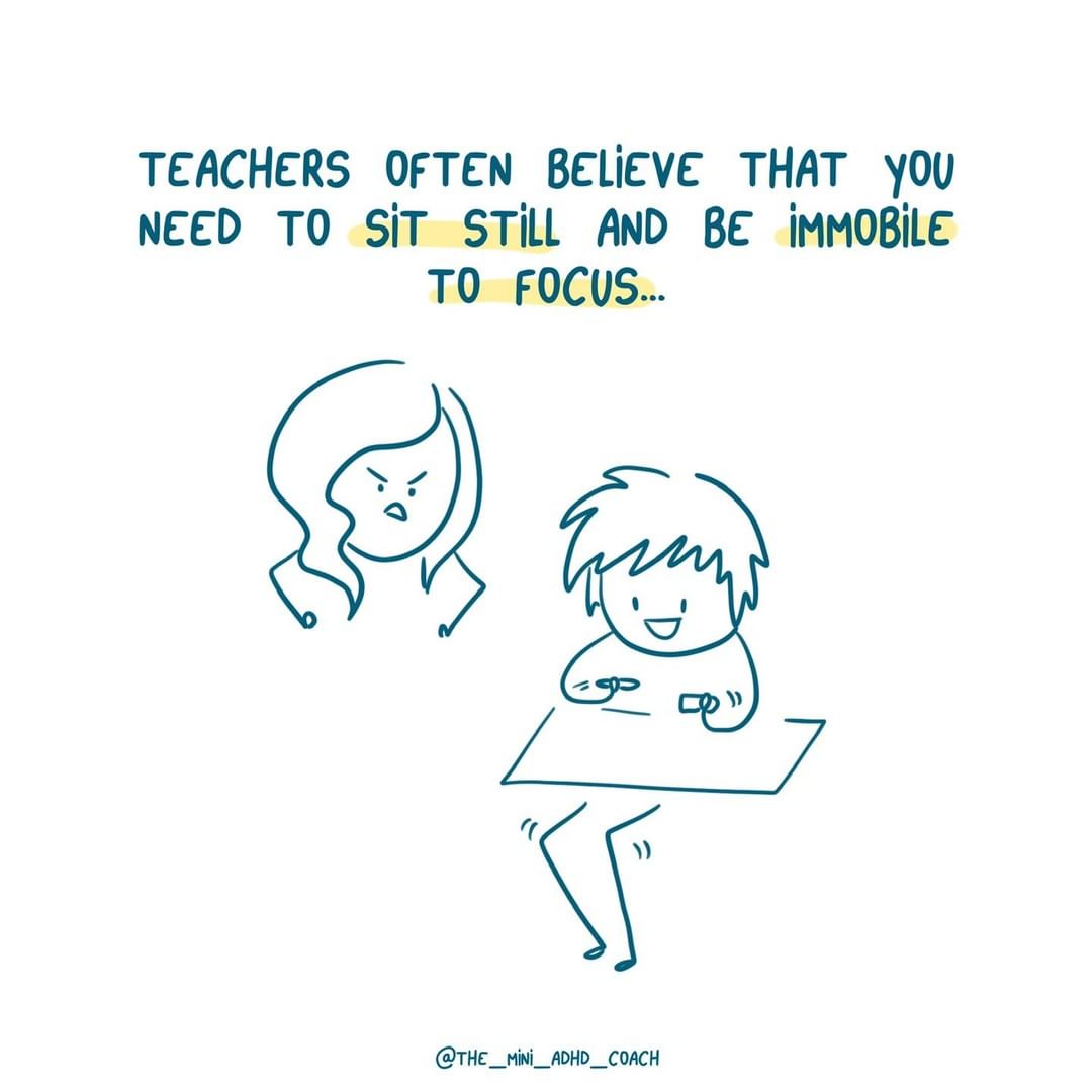 Teachers often believe that you need to sit still and be immobile to focus...