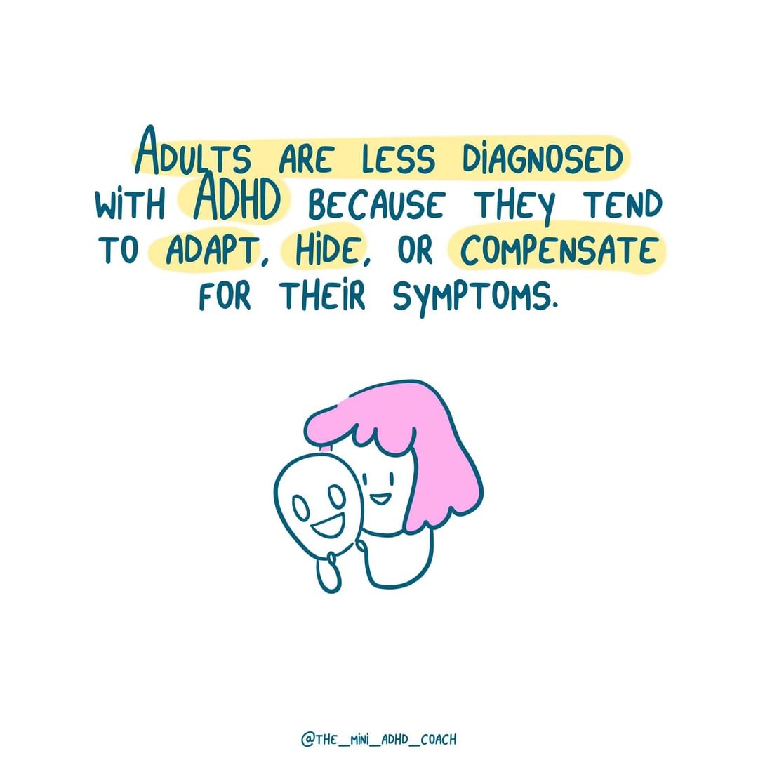 Adults are less diagnosed with ADHD because they tend to adapt, hide or compensate for their symptoms