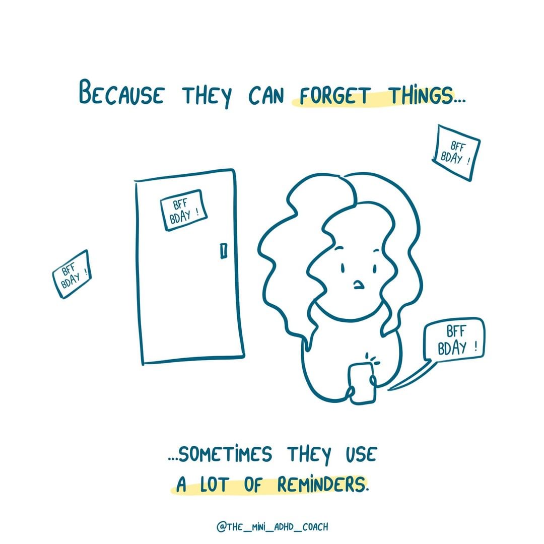 because they can forget things...