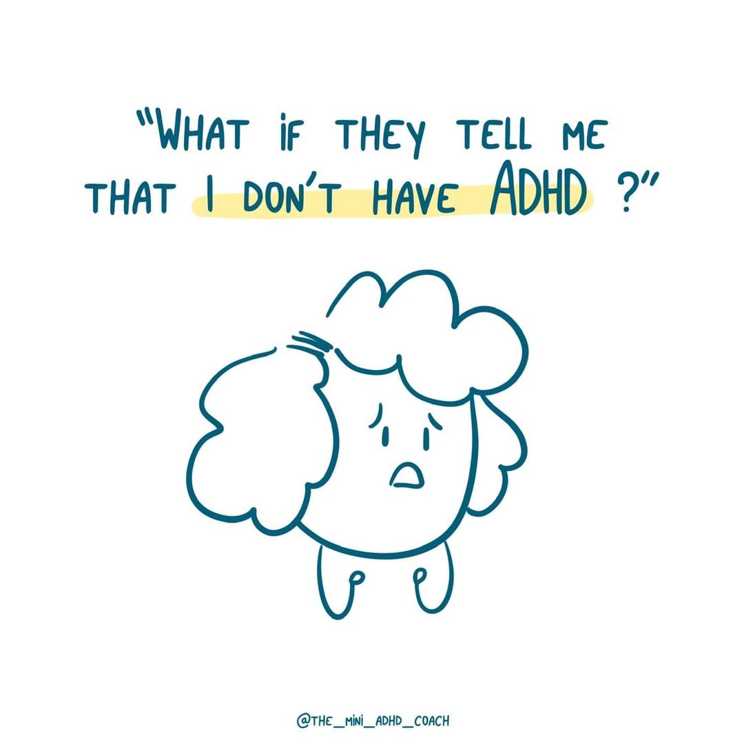 "What if they tell me that I don't have ADHD?"