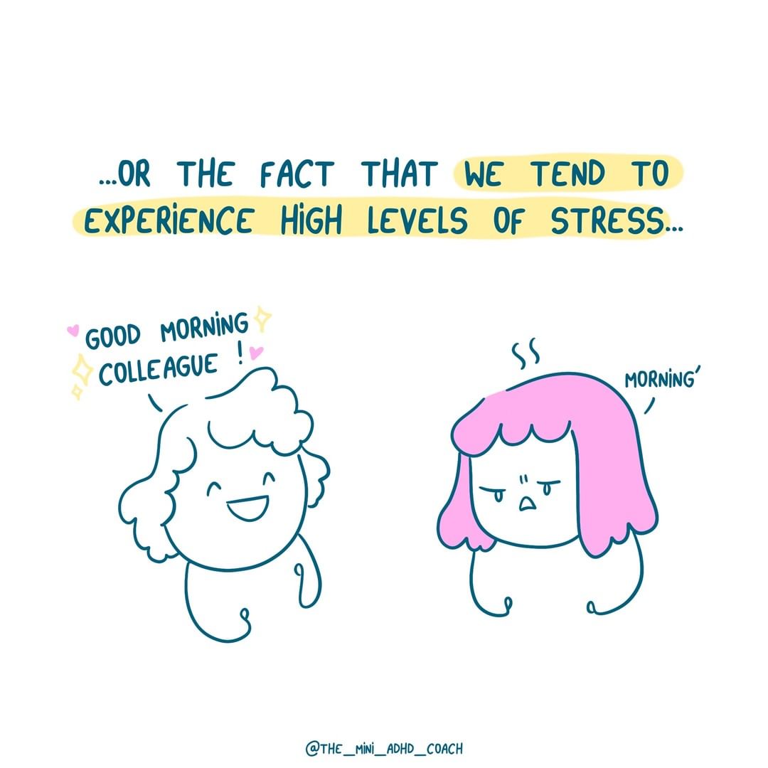 or the fact that we tend to experience high level of stress..