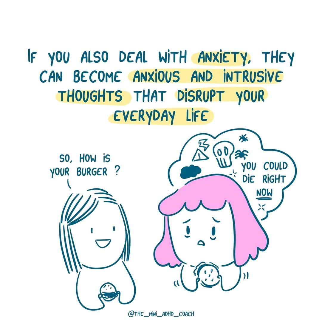 if you also deal with anxiety, they can become anxious and instrusive thoughts that disrupt your everyday life