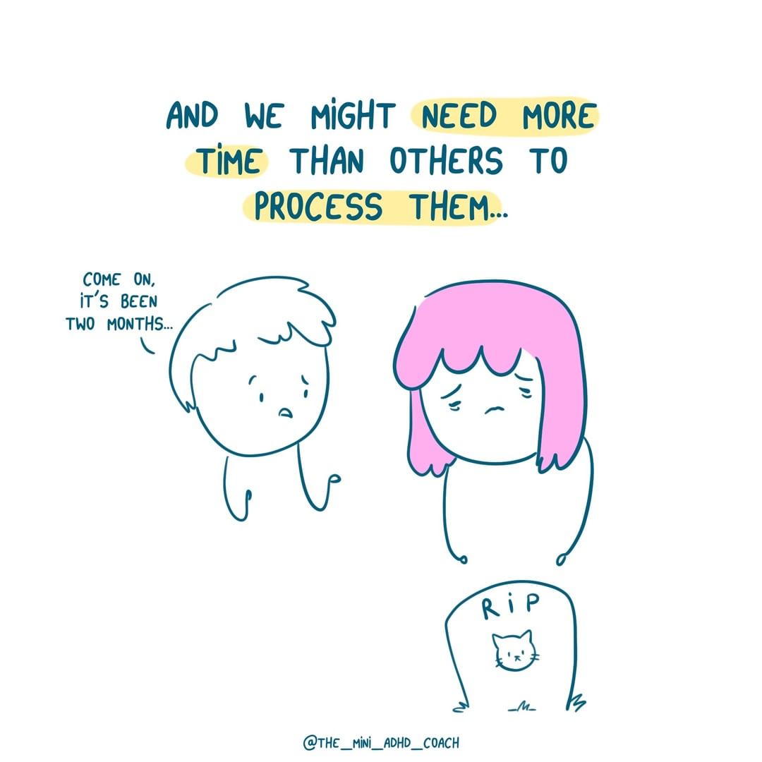 and we might need more time than others to process them