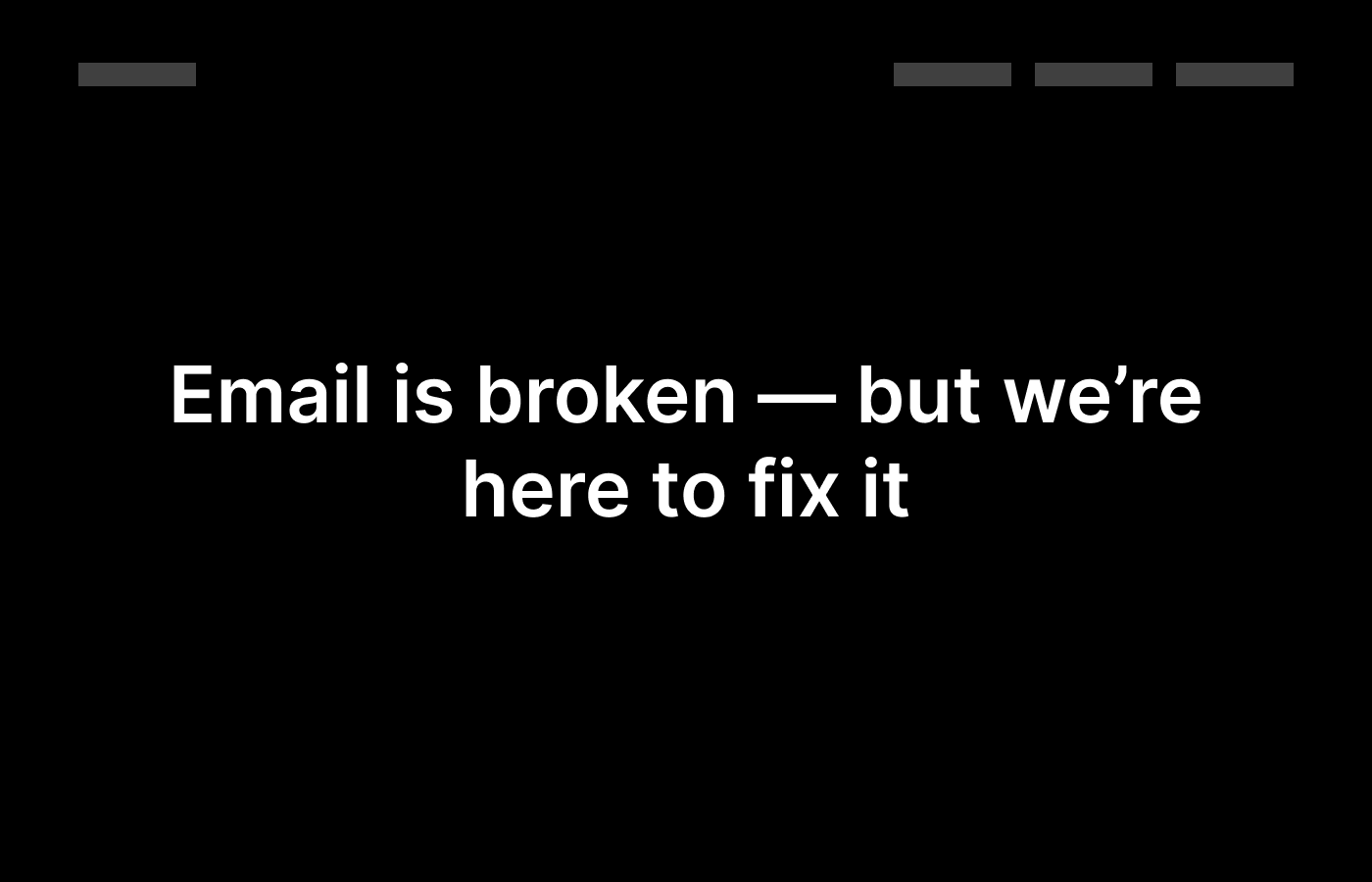 Website headline that says: Email is broken — but we're here to fix it.