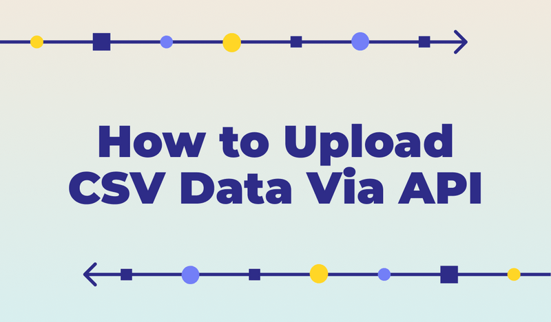 CSV to API: How to Ingest Clean CSV Files Without Writing Code