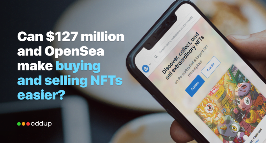 Can $127 million and OpenSea make buying and selling NFTs easier?