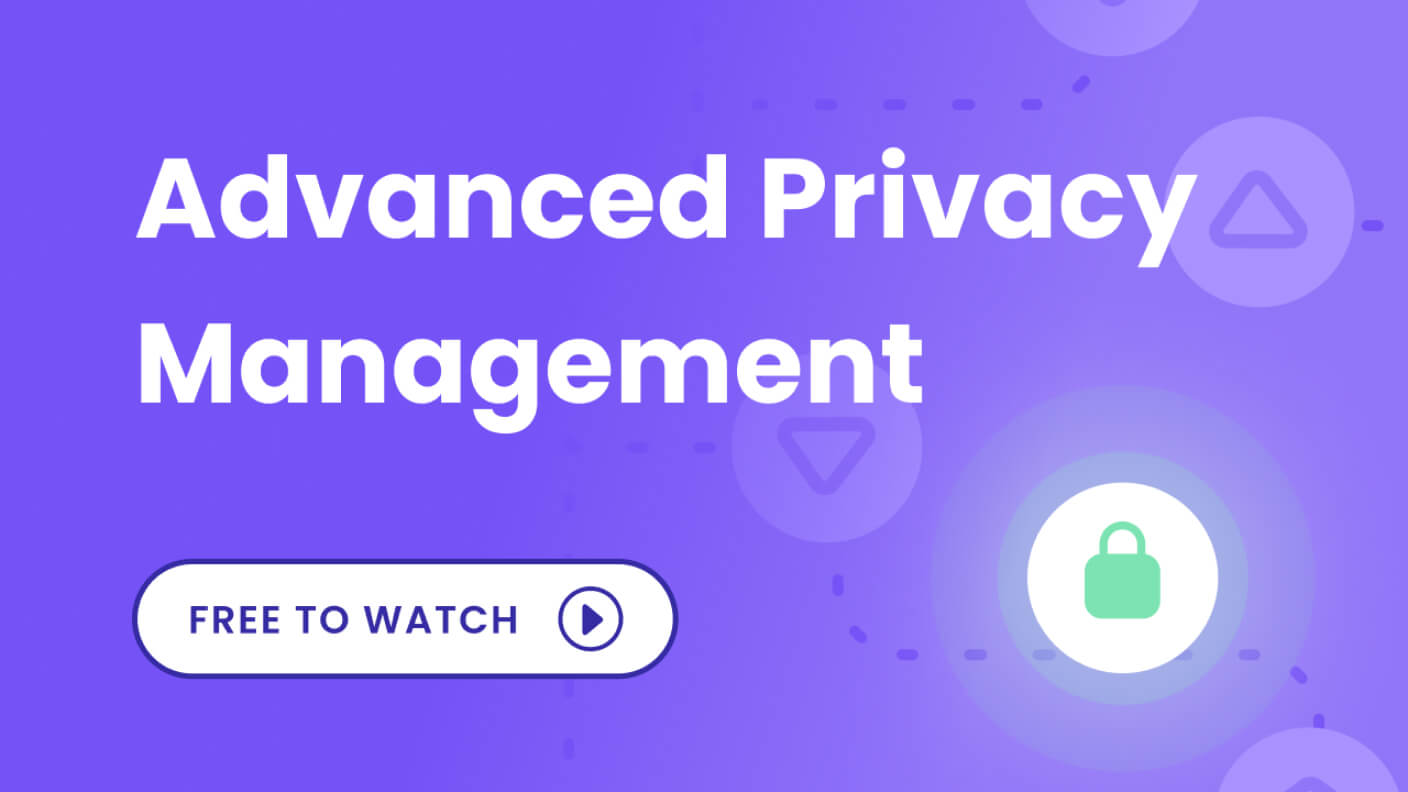 Advanced Privacy Management