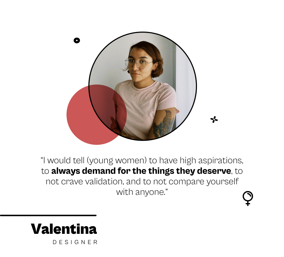 "I would tell (young women) to have high aspirations, to always demand for the things they deserve, to not crave validation, and to not compare yourself with anyone."