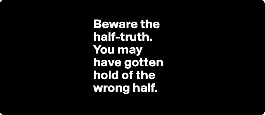 Telling the truth, but not the entire fact.