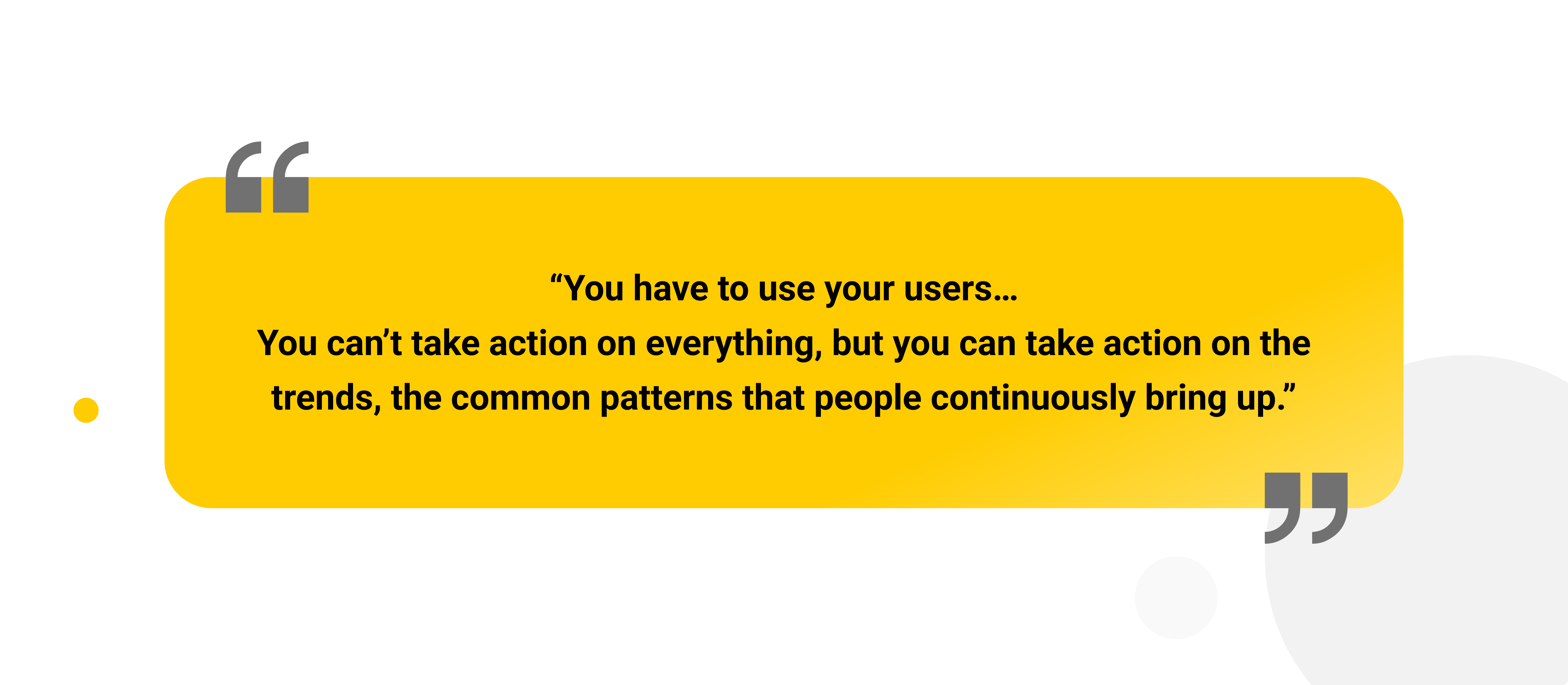 "You have to use your users...