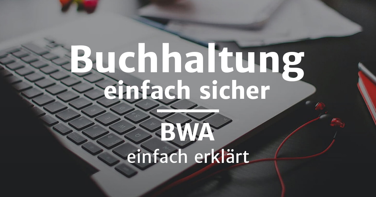 BWA einfach erklärt Nutzen, Erstellung, Auswertung