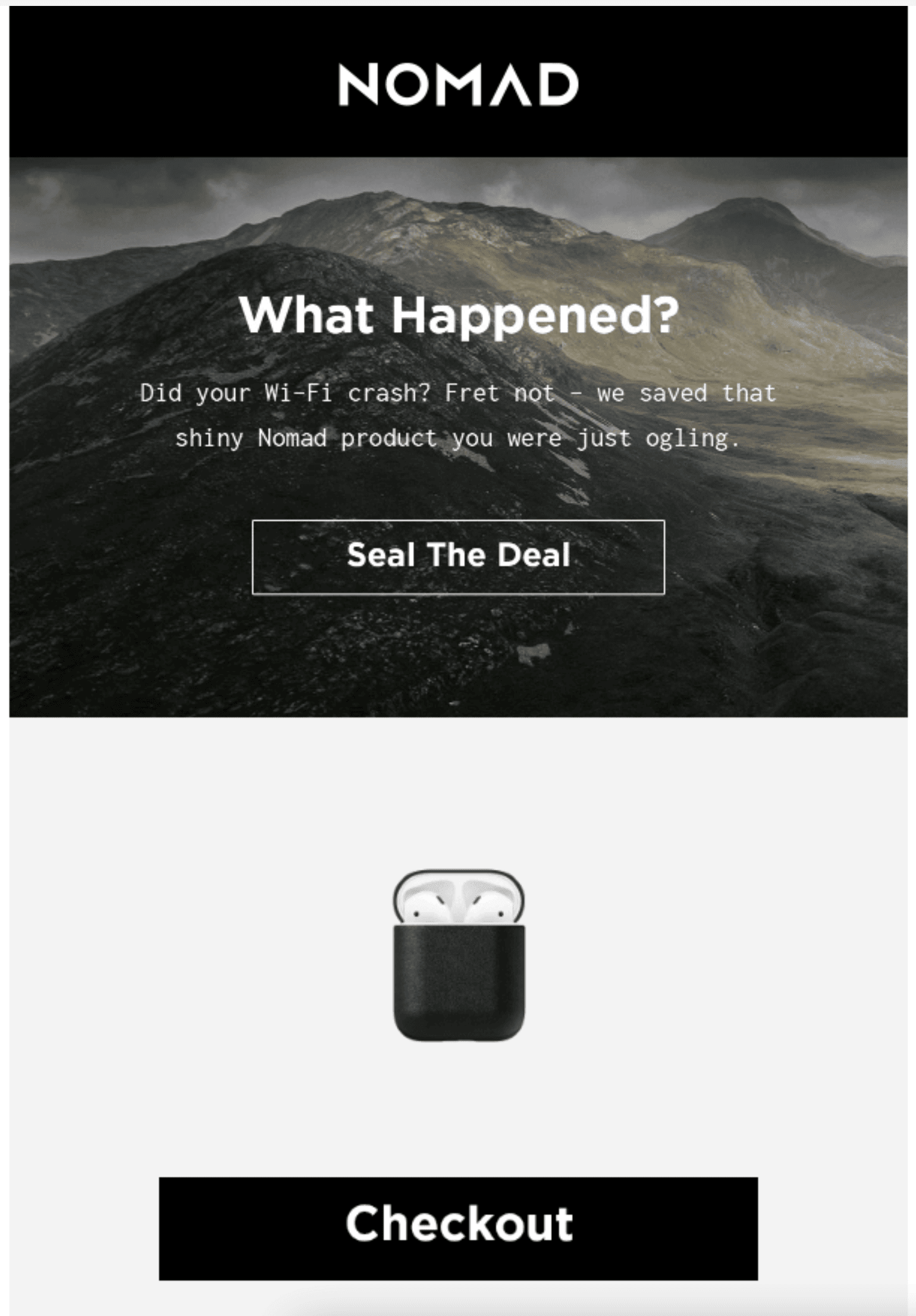 Email featuring image of mountains with overlaying text "What happened?Did your wi-fi crash? fret not - we saved that shiny Nomad product you were just ogling."