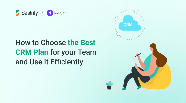 How to Choose the Best CRM Plan for your Team and Use it Efficiently ...