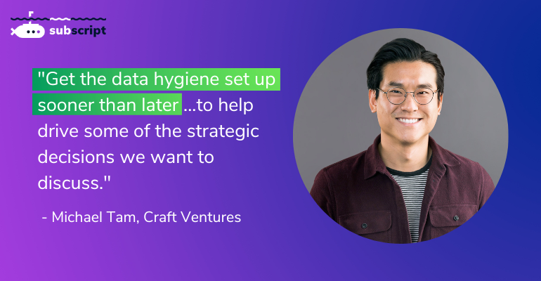 Get the data hygiene set up sooner than later.
