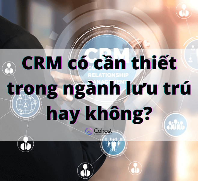 CRM có cần thiết trong ngành lưu trú hay không? | Cohost AI