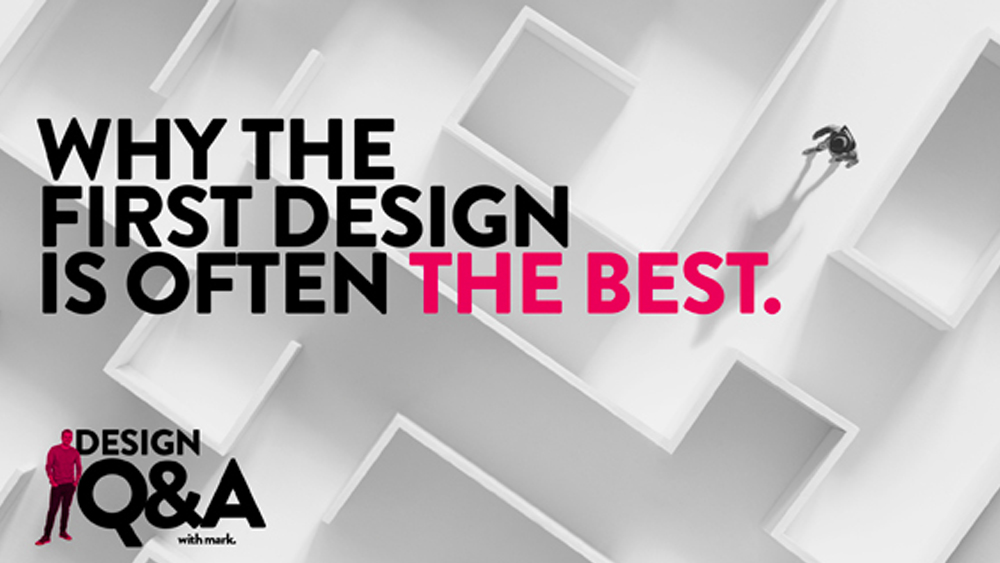 Why the first design you’re shown is often the best.