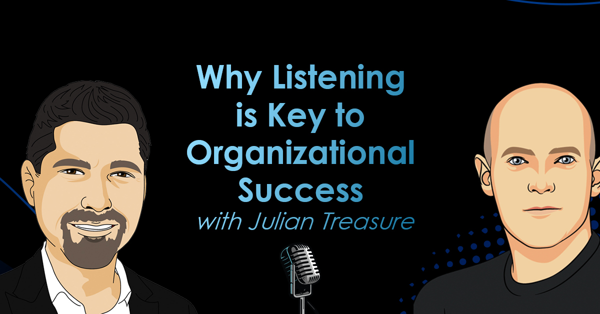 Why Listening is Key to Organizational Success with Julian Treasure