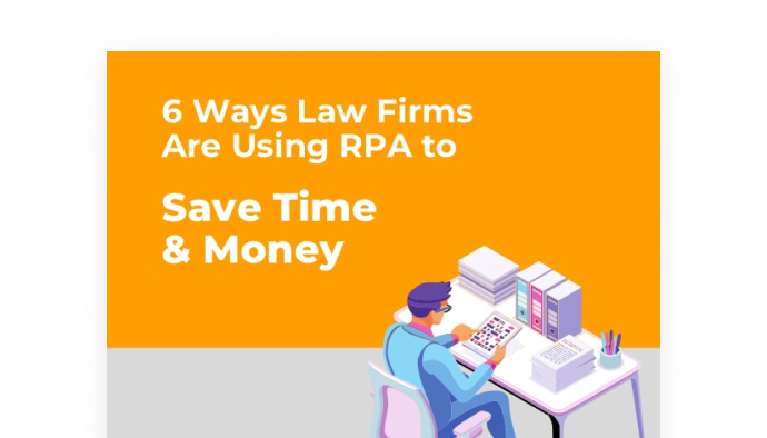 6 Ways Law Firms Are Using RPA to Save Time & Money