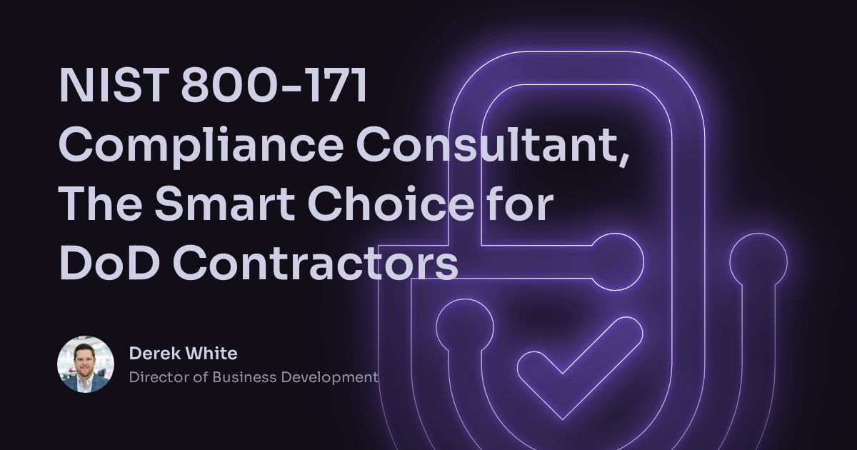 NIST 800-171 Compliance Consultant, The Smart Choice for DoD Contractors