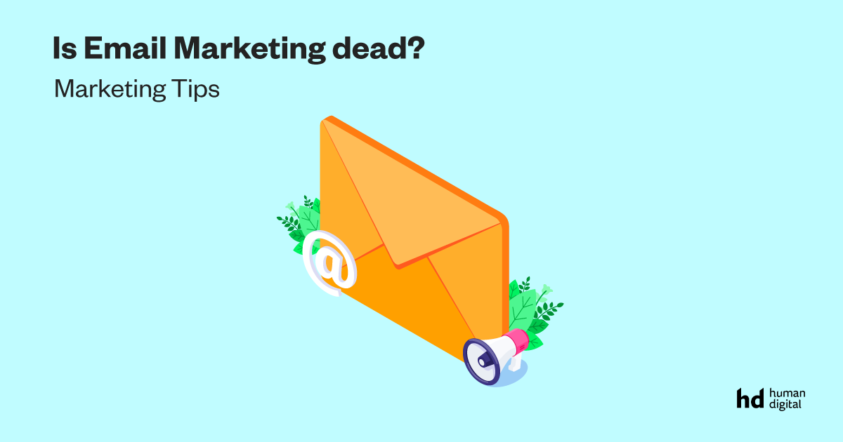 Is Email Marketing dead? Human Digital