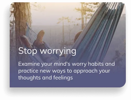 Notification "Stop worrying - examine your mind's worry habits and practice new ways to approach your thoughts and feelings". Background image of a person sitting in a hammock.