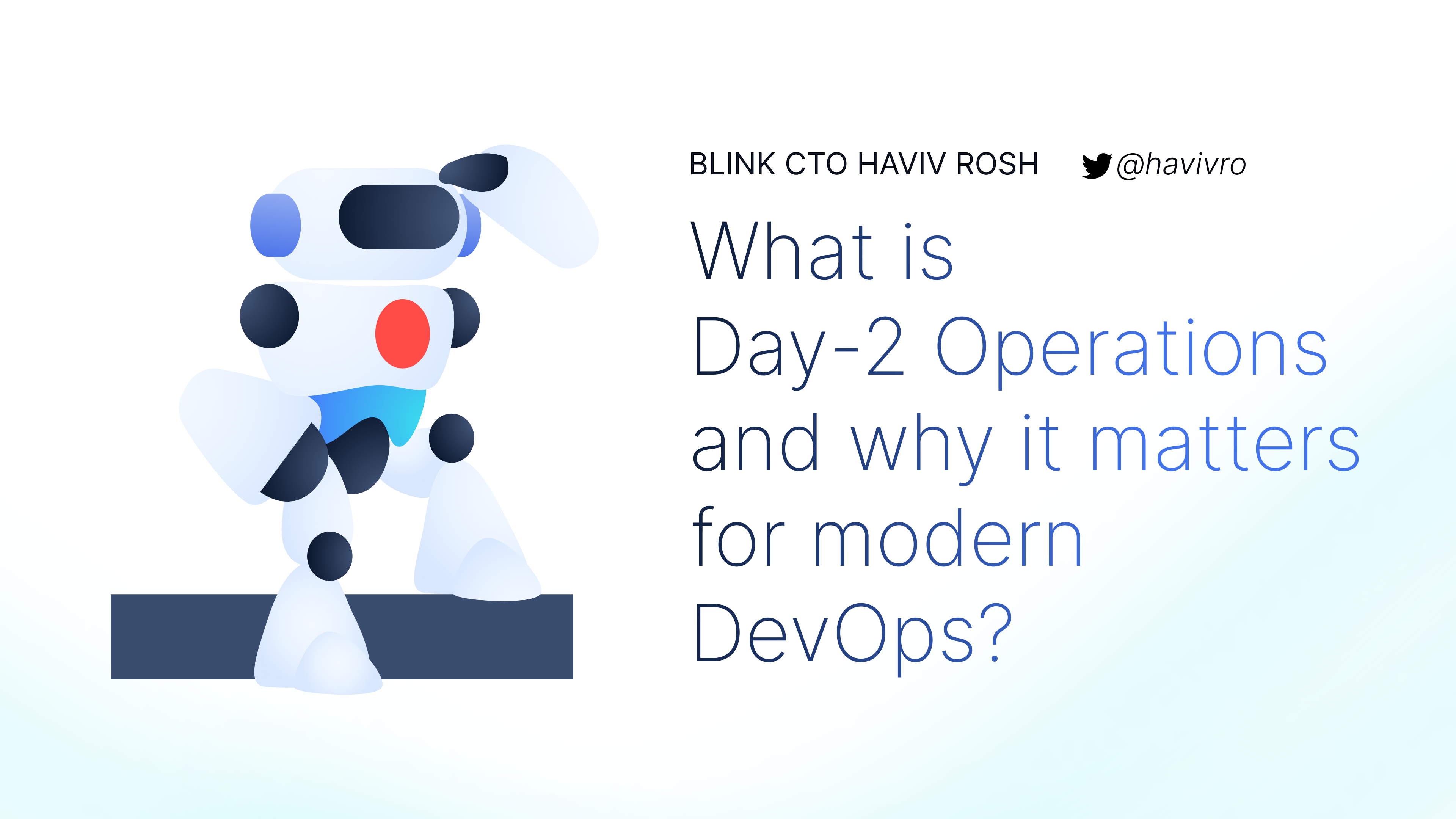 Blink robot looking at the article title "What is Day-2 Operations and why does it matter for modern DevOps?" by Haviv Rosh, Blink CTO, Twitter @havivro
