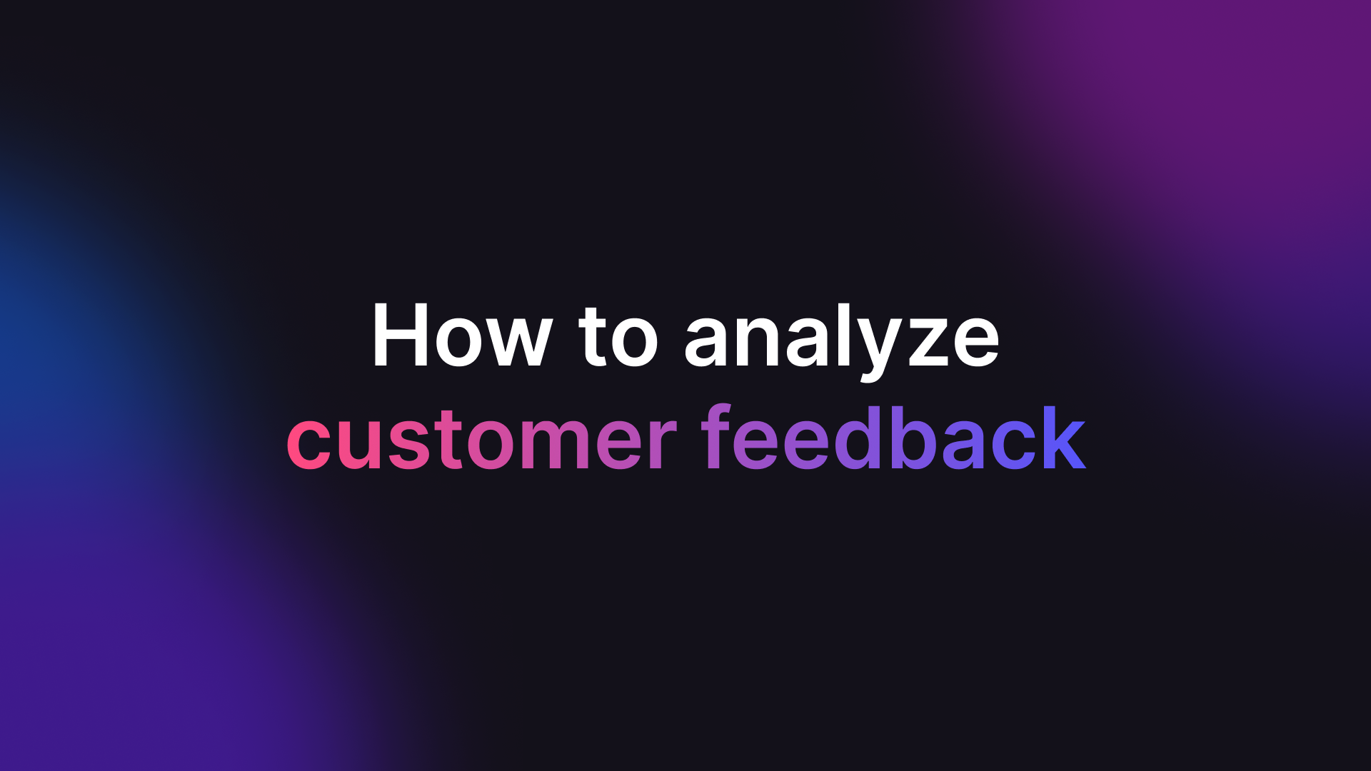 How to Analyze Customer Feedback