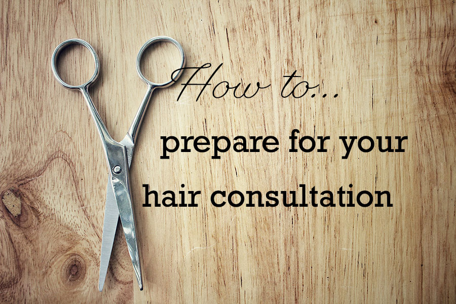 How To Prepare For Your Hair Consultation