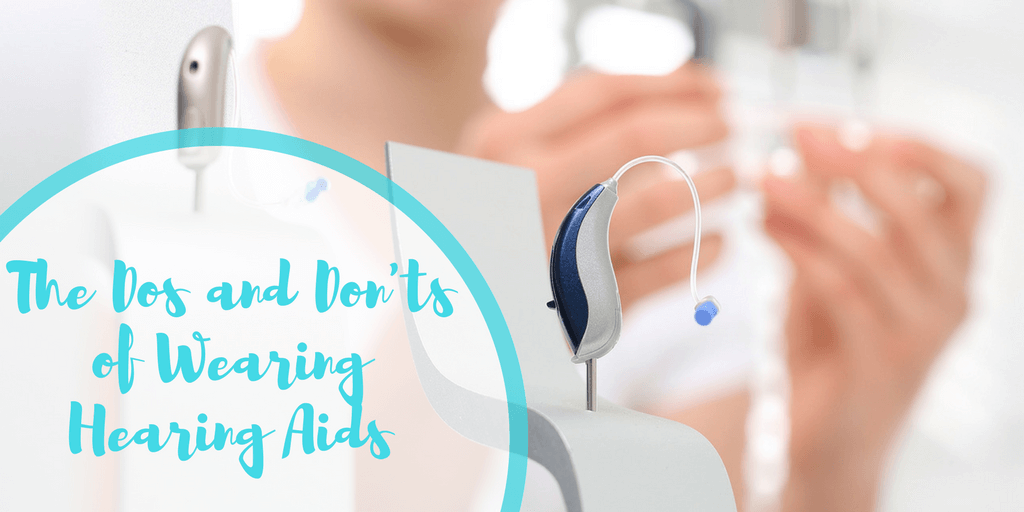 The Dos and Don'ts of Wearing Hearing Aids