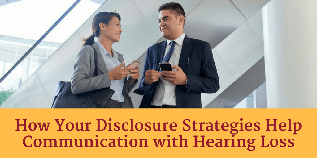How Your Disclosure Strategies Help Communication with Hearing Loss