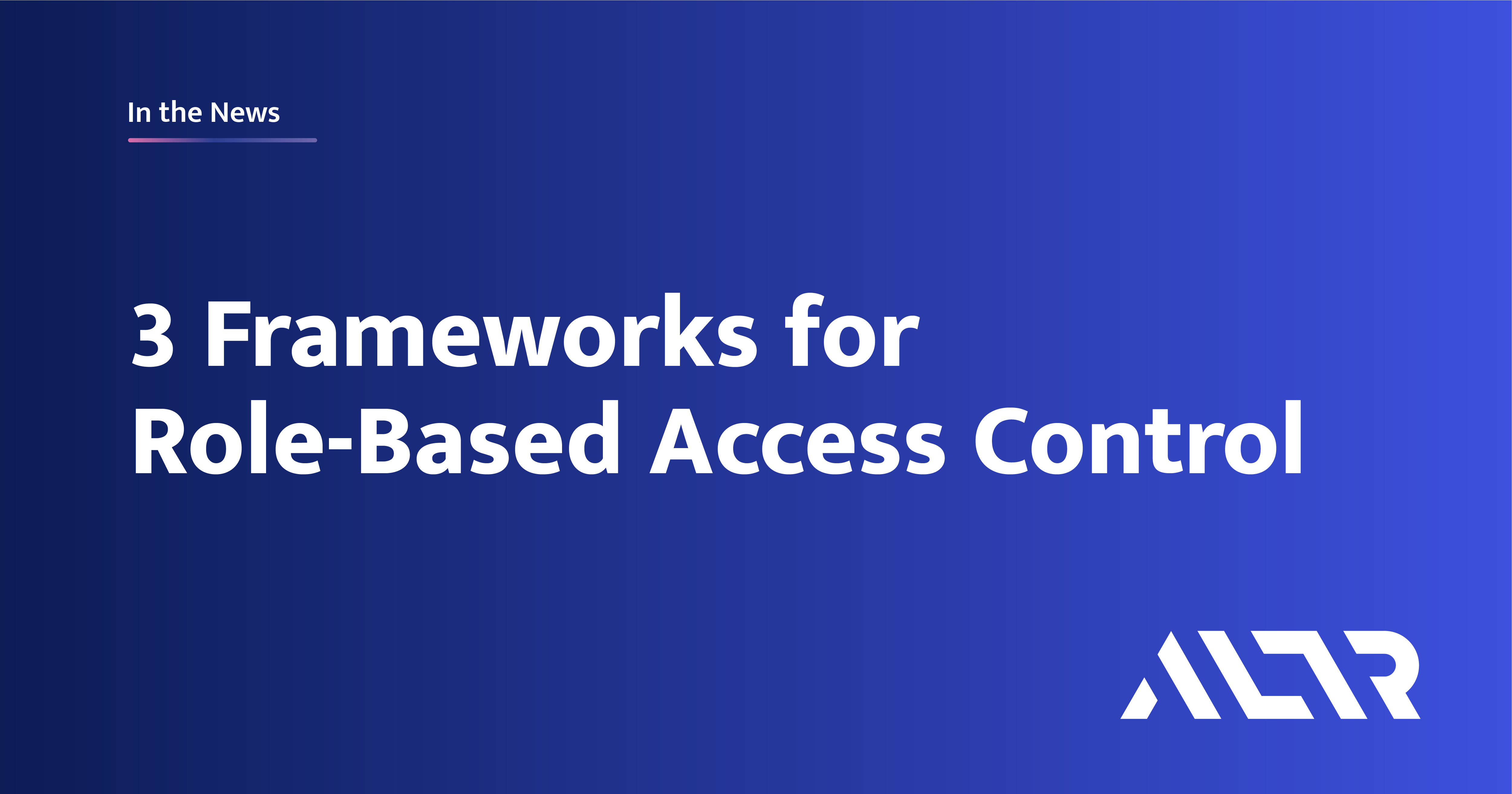 3 Frameworks for RoleBased Access Control