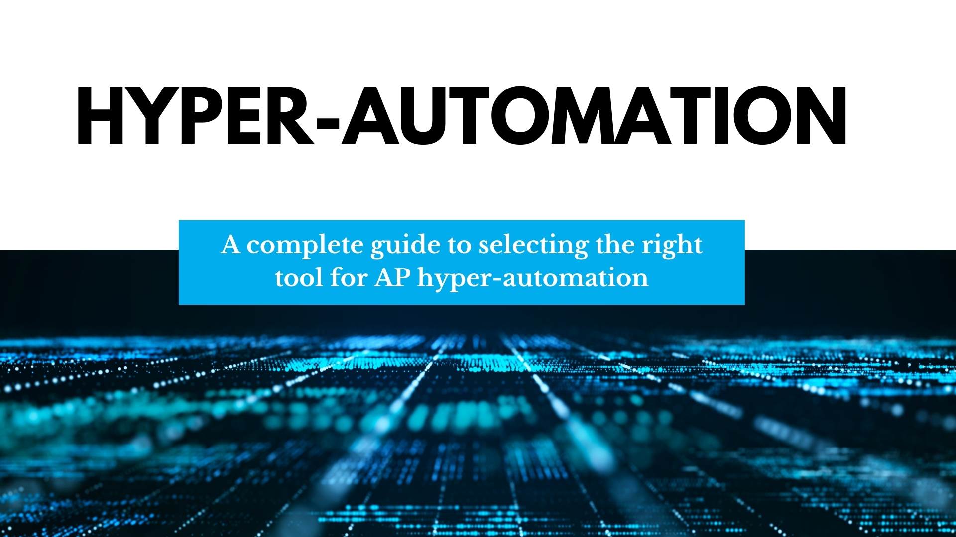 Complete guide to selecting the right tool for AP hyper-automation