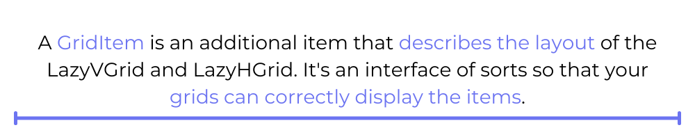 A GridItem is an additional item that describes the layout of the LazyVGrid and LazyHGrid.