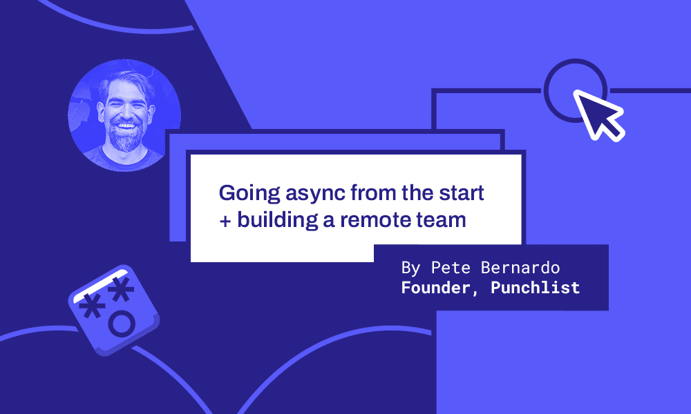 Punchlist app - building an async remote first startup team - by Pete Bernardo
